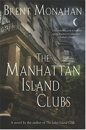The Manhattan Island Clubs by Brent Monahan, Drent Monahan
