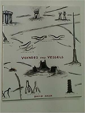 David Nash: Voyages and Vessels by Marina Warner, Graham William John Beal