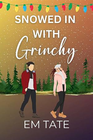 Snowed In With Grinchy: A Sweet Christmas Short Romance by Em Tate, Em Tate