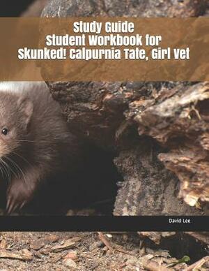 Study Guide Student Workbook for Skunked! Calpurnia Tate, Girl Vet by David Lee