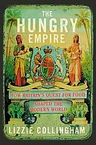 The Hungry Empire: How Britain's Quest for Food Shaped the Modern World by Lizzie Collingham