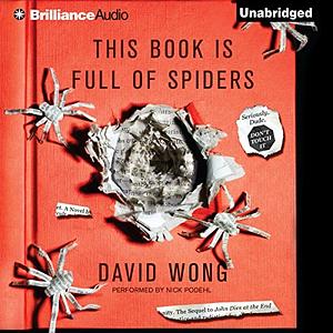 This Book Is Full of Spiders: Seriously, Dude, Don't Touch It by David Wong, Jason Pargin