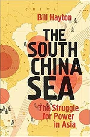 The South China Sea by Bill Hayton