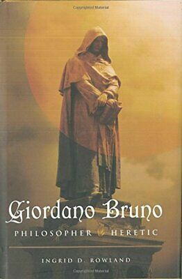 Giordano Bruno: Philosopher/Heretic by Ingrid D. Rowland