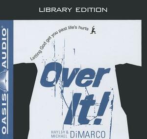Over It (Library Edition): Letting God Get You Past Life's Hurts by Hayley DiMarco, Michael DiMarco
