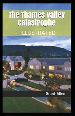 The Thames Valley Catastrophe Illustrated by Grant Allen