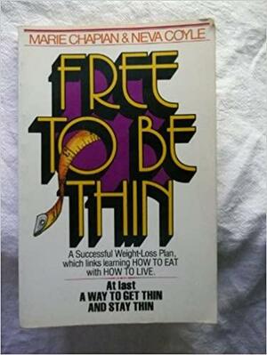 Free to Be Thin by Neva Coyle, Marie Chapian