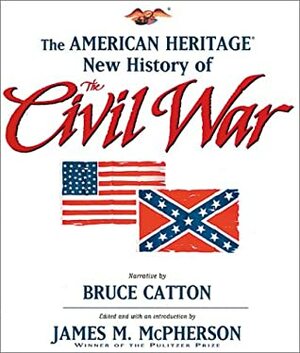 The American Heritage New History of the Civil War by James M. McPherson, Bruce Catton