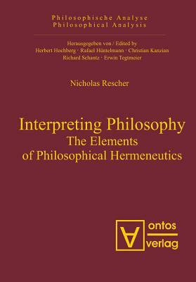 Interpreting Philosophy: The Elements of Philosophical Hermeneutics by Nicholas Rescher