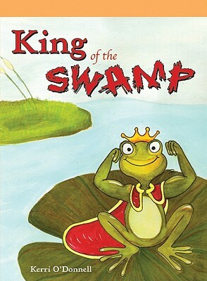 King of the Swamp by Kerri O'Donnell