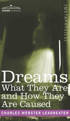 Dreams: What They Are and How They Are Caused by Charles Webster Leadbeater