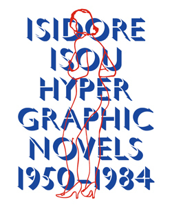 Isidore Isou: Hypergraphic Novels – 1950-1984 by Isidore Isou, Jonas (J) Magnusson, Cosana Nicolae Eram, Frederic Acquaviva, Simona Buzatu