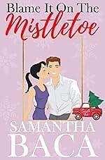 Blame It On the Mistletoe by Samantha Baca