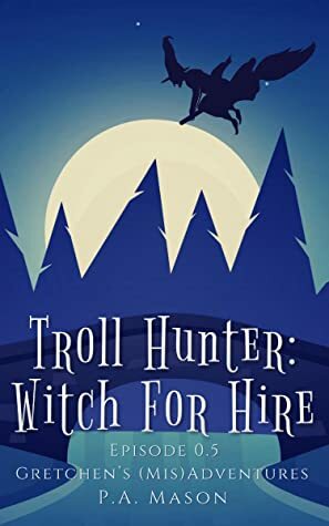 Troll Hunter: Witch for Hire by P.A. Mason