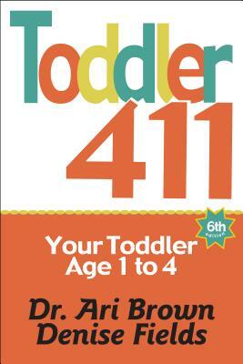 Toddler 411: Clear Answers & Smart Advice for Your Toddler by Ari Brown, Denise Fields