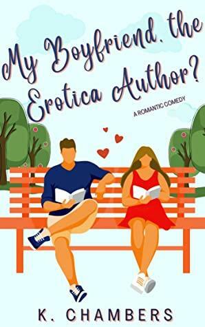 My Boyfriend, the Erotica Author? by K. Chambers