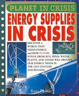Planet in Crisis Energy Supplies in Crisis by Steve Parker, Russ Parker