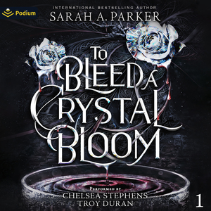 To Bleed a Crystal Bloom by Sarah A. Parker