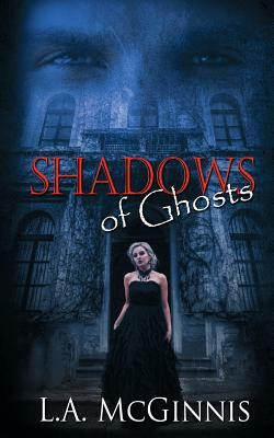 Shadows of Ghosts by L.A. McGinnis