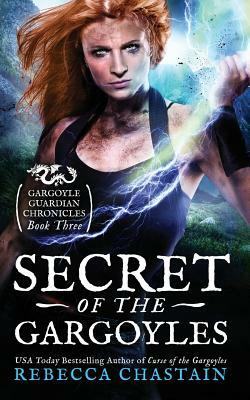 Secret of the Gargoyles by Rebecca Chastain