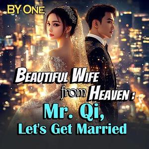 Beautiful Wife from Heaven: Mr. Qi, Let's Get Married by ONE