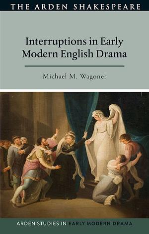 Interruptions in Early Modern English Drama by Douglas Bruster, Lisa Hopkins