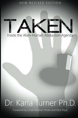 Taken: Inside the Alien-Human Abduction Agenda by Dr. Karla Turner PhD by Karla Turner, Karla Turner