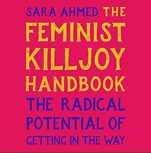 The Feminist Killjoy Handbook by Sara Ahmed