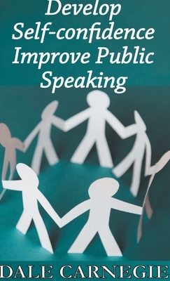 Develop Self-Confidence, Improve Public Speaking by Dale Carnegie