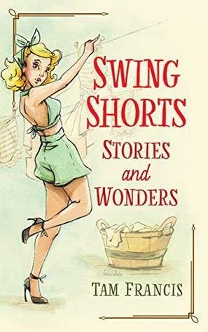 Swing Shorts: Stories and Wonders by Tam Francis