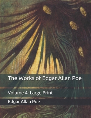 The Works of Edgar Allan Poe: Volume 4: Large Print by Edgar Allan Poe