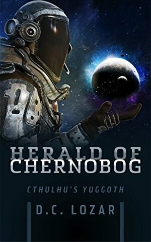 Herald of Chernobog: Cthulhu's Yuggoth by D.C. Lozar