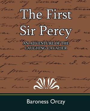The First Sir Percy (an Adventure of the Laughing Cavalier) by Emmuska Orczy