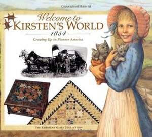 Welcome to Kirsten's World · 1854: Growing Up in Pioneer America by Jamie Young, David Henderson, Susan Sinnott, Laszlo Kubinyi, Connie Russell