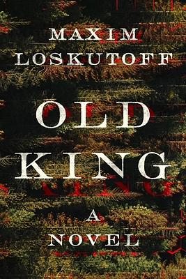 Old King: A Novel by Maxim Loskutoff