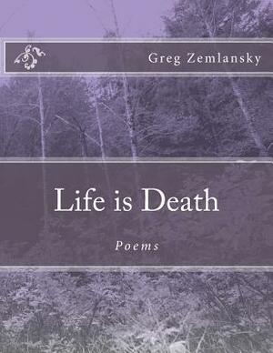 Life is Death by Greg Zemlansky