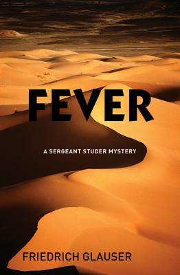 Fever: A Sergeant Studer Mystery by Friedrich Glauser