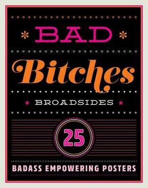 Bad Bitches Broadsides: 30 Girl Power Posters for Ladies with Attitude by Tbd