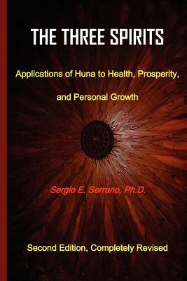 The Three Spirits: Applications of Huna to Health, Prosperity, and Personal Growth. by Sergio E. Serrano