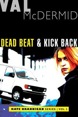 Dead Beat and Kick Back: Kate Brannigan Mysteries #1 and #2 by Val McDermid