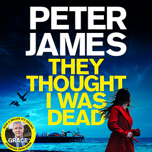 They Thought I Was Dead by Peter James