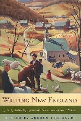 Writing New England: An Anthology from the Puritans to the Present by Andrew Delbanco