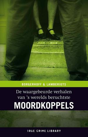 De waargebeurde verhalen van 's werelds beruchtste moordkoppels by John van den Heuvel