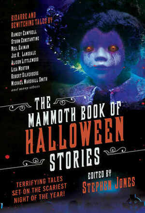 The Mammoth Book of Halloween Stories: Terrifying Tales Set on the Scariest Night of the Year! by Stephen Jones