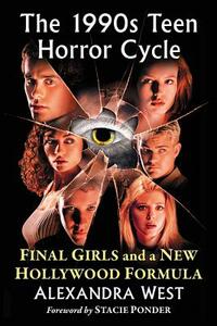 The 1990s Teen Horror Cycle: Final Girls and a New Hollywood Formula by Alexandra West