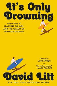 It's Only Drowning: A True Story of Learning to Surf and the Pursuit of Common Ground by David Litt