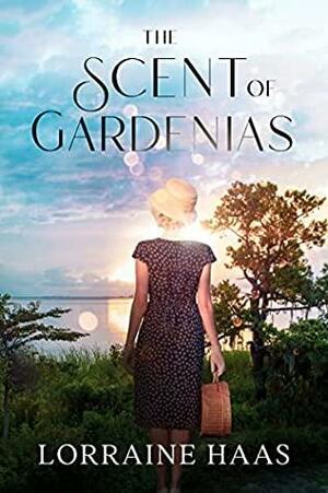 The Scent of Gardenias by Lorraine Haas