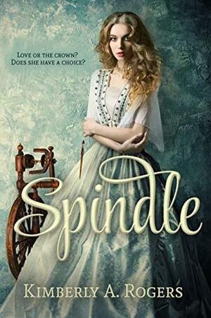 Spindle by Kimberly A. Rogers