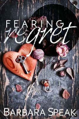 Fearing Regret by Barbara Speak