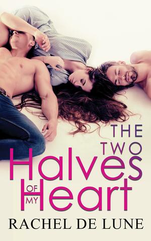 The Two Halves of My Heart by Rachel De Lune, Rachel De Lune